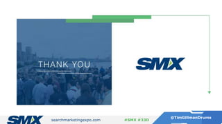 searchmarketingexpo.com
@TimGillmanDrums
#SMX #33D
 