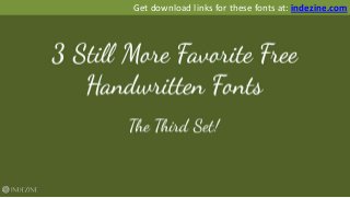 Get download links for these fonts at: indezine.com
 