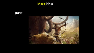 Mesolithic
pana
 