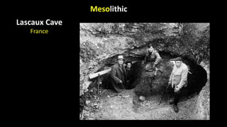 Mesolithic
Lascaux Cave
France
 