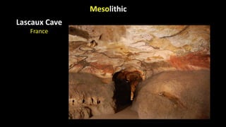 Mesolithic
Lascaux Cave
France
 