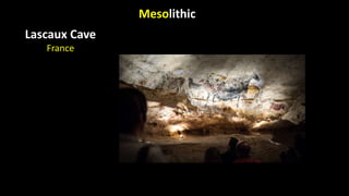 Mesolithic
Lascaux Cave
France
 