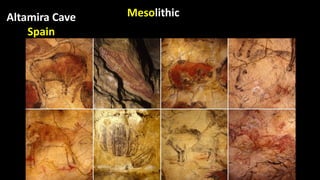 MesolithicAltamira Cave
Spain
 