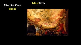 Mesolithic
Altamira Cave
Spain
 