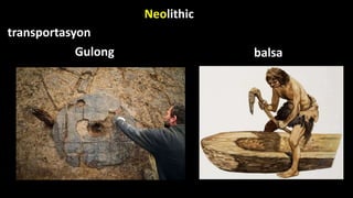 Neolithic
Gulong balsa
transportasyon
 