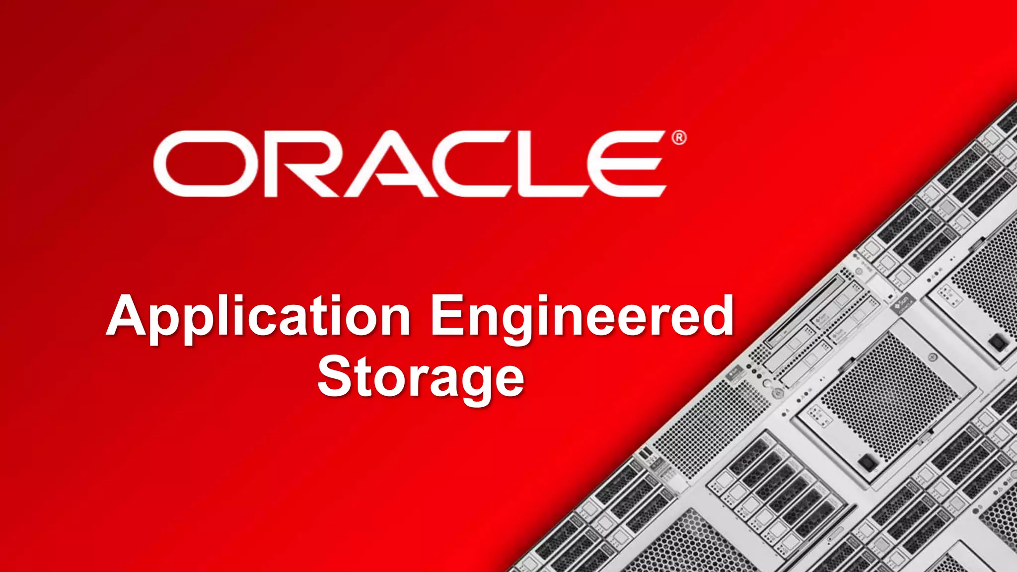 <Insert Picture Here>

Application Engineered
Storage

 