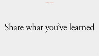 Share what you’ve learned
108
C O N C L U S I O N
 