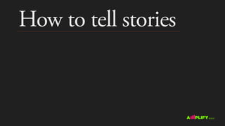 How to tell stories
 