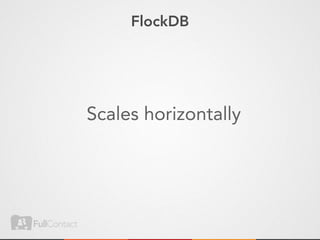 FlockDB




Scales horizontally
 