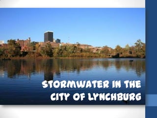 Stormwater in the
  City of Lynchburg
 