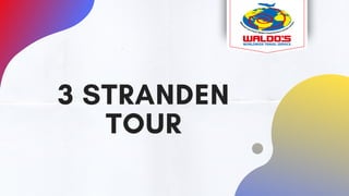 3 STRANDEN
TOUR
 