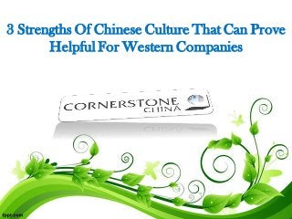 3 Strengths Of Chinese Culture That Can Prove
Helpful For Western Companies
 
