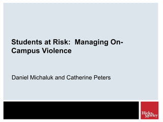 Students at Risk:  Managing On-Campus Violence  Daniel Michaluk and Catherine Peters 