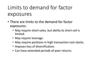 Limits to demand for factor
exposures
• There are limits to the demand for factor
exposures:
• May require short-sales, bu...