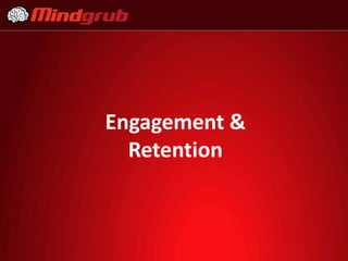 Engagement &
  Retention
 