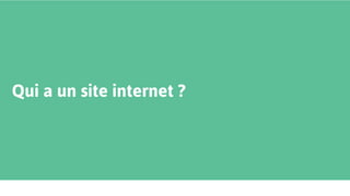 Qui a un site internet ?
 