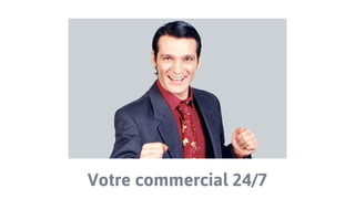 Votre commercial 24/7
 