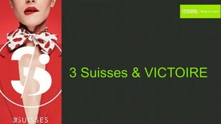 3 Suisses & VICTOIRE
 