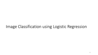 Image Classification using Logistic Regression
13
 