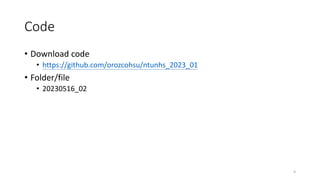 Code
• Download code
• https://github.com/orozcohsu/ntunhs_2023_01
• Folder/file
• 20230516_02
4
 