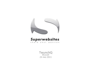 TwunchQ
  Brussel
24 mei 2011
 