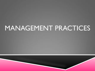 MANAGEMENT PRACTICES
 