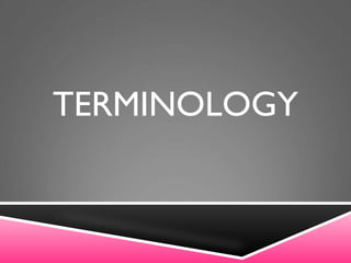TERMINOLOGY
 
