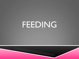 FEEDING
 