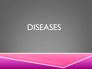 DISEASES
 