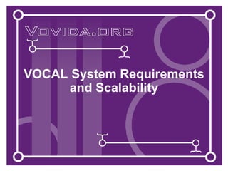 VOCAL System Requirements and Scalability 