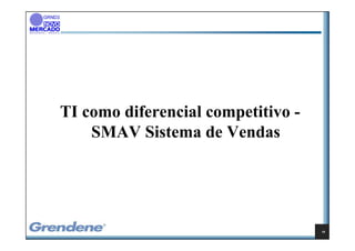 TI como diferencial competitivo -
    SMAV Sistema de Vendas




                                    19
 