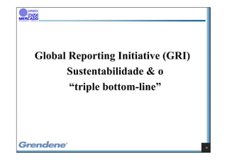 Global Reporting Initiative (GRI)
      Sustentabilidade & o
       “triple bottom-line”




                                    21
 