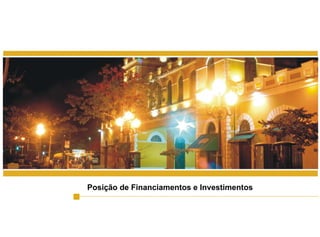 23
Posição de Financiamentos e Investimentos
 