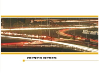 9
Desempenho Operacional
 