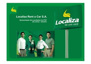 Localiza Rent a Car S.A.
  Apresentação dos resultados do 3T07
                  (R$ milhões - USGAAP)




                                          1
 