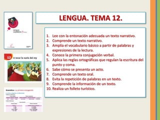 1. Lee con la entonación adecuada un texto narrativo.
2. Comprende un texto narrativo.
3. Amplía el vocabulario básico a p...