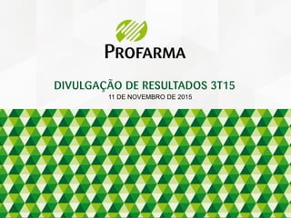 DIVULGAÇÃO DE RESULTADOS 3T15
11 DE NOVEMBRO DE 2015
 