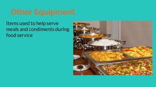 Other Equipment
Items used to help serve
meals and condiments during
food service
 
