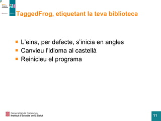 TaggedFrog, etiquetant la teva biblioteca L’eina, per defecte, s’inicia en angles Canvieu l’idioma al castellà Reinicieu el programa 