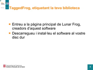 TaggedFrog, etiquetant la teva biblioteca Entreu a la pàgina principal de Lunar Frog, creadors d’aquest software Descarregueu i instal·leu el software al vostre disc dur 