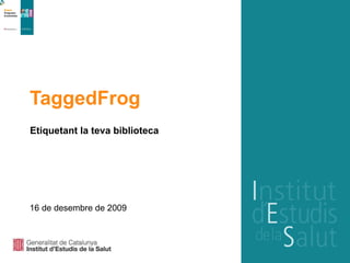 TaggedFrog Etiquetant la teva biblioteca 16 de desembre de 2009 