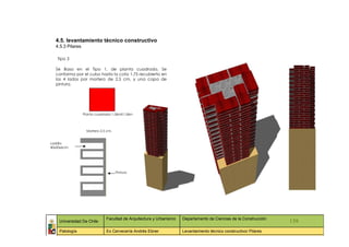 4.5. levantamiento técnico constructivo
  4.5.3 Pilares

   Tipo 3

  Se Basa en el Tipo 1, de planta cuadrada, Se
  conforma por el cubo hasta la cota 1.75 recubierto en
  los 4 lados por mortero de 2.5 cm, y una capa de
  pintura.




                  Planta cuadrada 1.06mX1.06m



                   Mortero 2.5 cm.


Ladrillo
40x20x6cm.




                                     Pintura




                              Facultad de Arquitectura y Urbanismo   Departamento de Ciencias de la Construcción
    Universidad De Chile                                                                                           139
    Patología                 Ex Cervecería Andrés Ebner             Levantamiento técnico constructivo/ Pilares
 