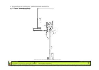 4. Levantamientos de información _ 4.4 levantamiento dimensional
4.4.1 Planta general conjunto




  :: CASA FONTT                                                                                                                                          ::ANÁLISIS PATOLÓGICO
  Colina, Región metropolitana de Santiago, Chile    Levantamiento Dimensional
  U. DE CHILE   _ FAC. DE ARQUITECTURA Y URBANISMO        _Alquinta   _Belmar   _Brady   _Castillo   _Contreras   _Jara   _Morales   _Rossel   _Torres    _Valderrama   _Venegas
 