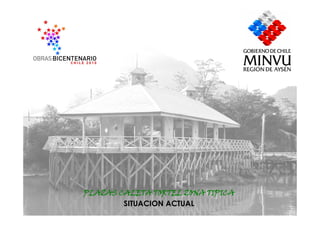 PLAZAS CALETA TORTEL ZONA TIPICA
        SITUACION ACTUAL
 