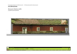 4. Levantamientos de información _ 4.4 levantamiento dimensional
4.4.3 Elevaciones

Elevación Oriente capilla
a partir de ortofotos




  :: CASA FONTT                                                                                                                                          ::ANÁLISIS PATOLÓGICO
  Colina, Región metropolitana de Santiago, Chile    OrtoFotos
  U. DE CHILE   _ FAC. DE ARQUITECTURA Y URBANISMO        _Alquinta   _Belmar   _Brady   _Castillo   _Contreras   _Jara   _Morales   _Rossel   _Torres    _Valderrama   _Venegas
 