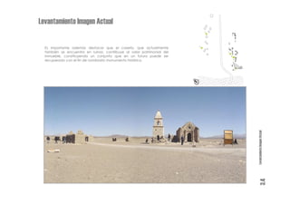 Levantamiento Imagen Actual


  Es importante además destacar que el caserío, que actualmente
  también se encuentra en ruinas, contribuye al valor patrimonial del
  inmueble, constituyendo un conjunto que en un futuro puede ser
  recuperado con el fin de nombrarlo monumento histórico.




                                                                        N




                                                                            Levantamiento Imagen Actual
                                                                                       3.4
 