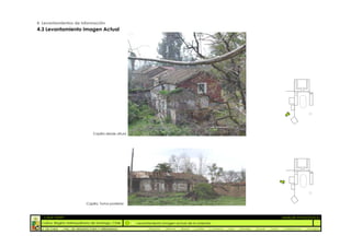 4. Levantamientos de información
4.3 Levantamiento Imagen Actual




                                   Capilla desde altura




                               Capilla. Toma posterior



  :: CASA FONTT                                                                                                                                               ::ANÁLISIS PATOLÓGICO
  Colina, Región metropolitana de Santiago, Chile         Levantamiento Imagen actual de la vivienda
  U. DE CHILE   _ FAC. DE ARQUITECTURA Y URBANISMO             _Alquinta   _Belmar   _Brady   _Castillo   _Contreras   _Jara   _Morales   _Rossel   _Torres    _Valderrama   _Venegas
 