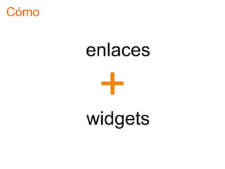 Cómo


       enlaces


       widgets
 