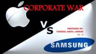 CORPORATE WAR
PREPARED BY:
TANZEEL ABDUL JABBAR
11 - J
 