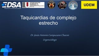 Taquicardias de complejo
estrecho
Dr.JesúsAntonioCampuzanoChacon
Urgenciólogo
 